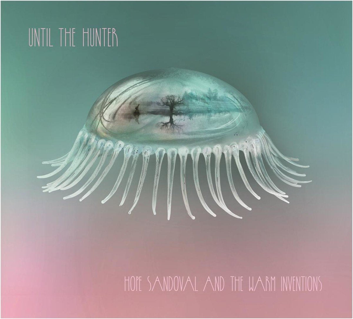 Hope Sandoval and The Warm Inventions – Until the Hunter vinyl record cover