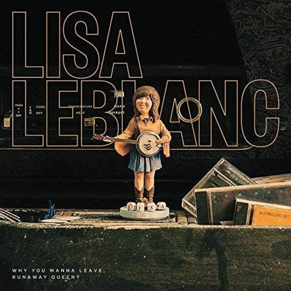 Lisa Leblanc – Why You Wanna Leave, Runaway Queen? by Lisa Leblanc vinyl record cover