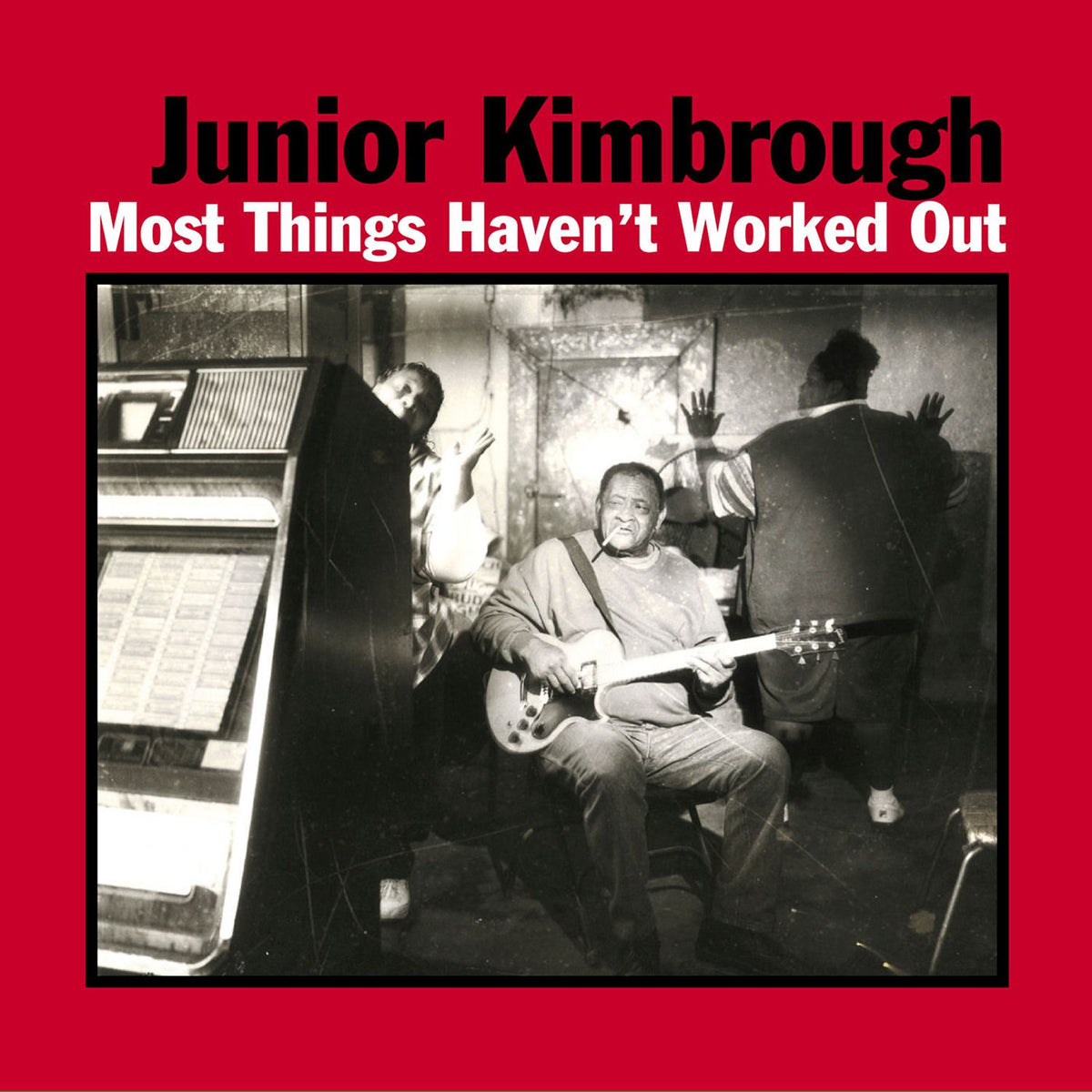 Junior Kimbrough – Most Things Haven'T Worked Out vinyl record cover
