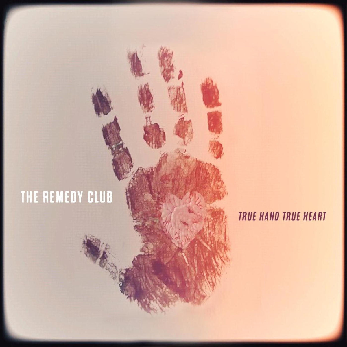 The Remedy Club – True Hand True Heart vinyl record cover