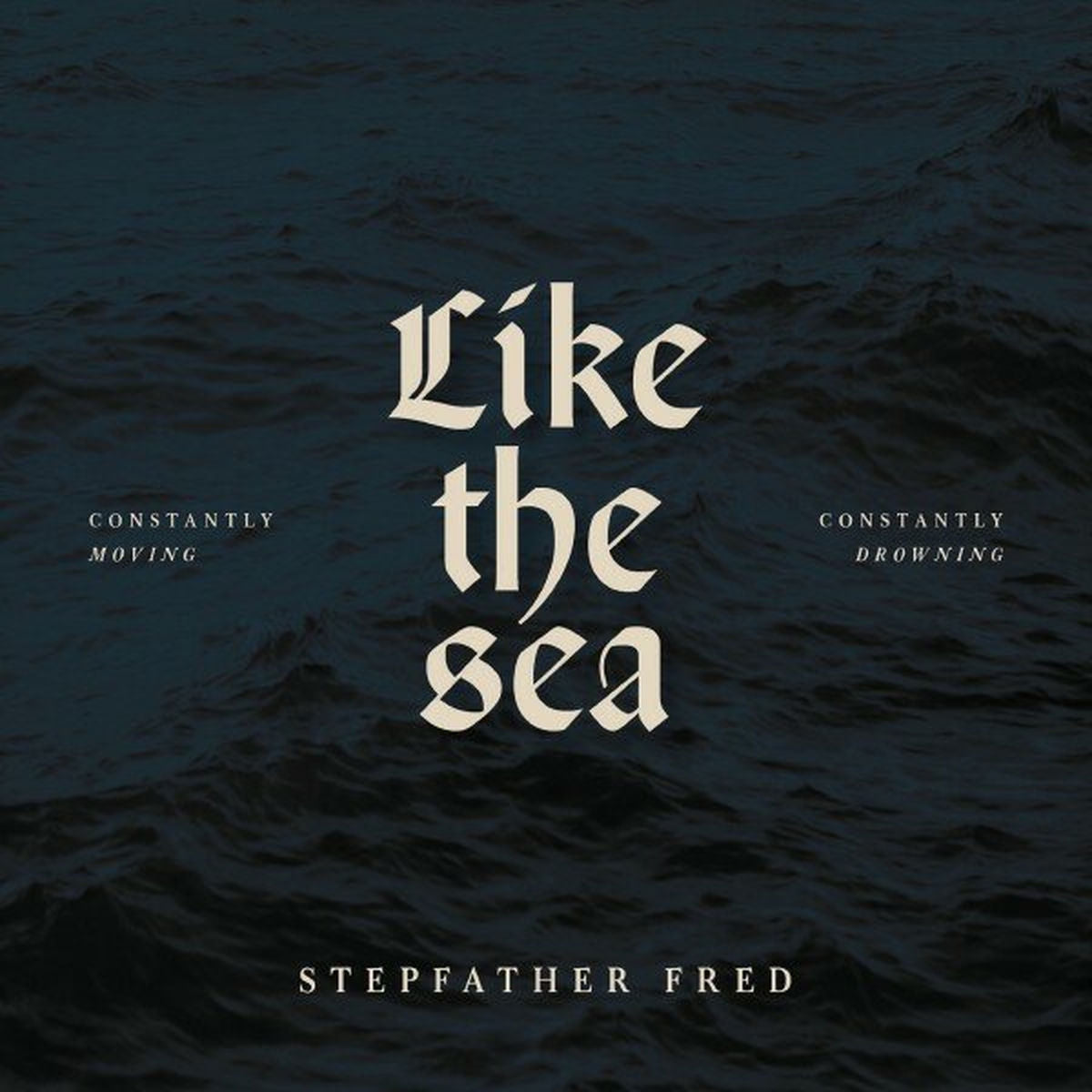 Stepfather Fred – Like The Sea-Constantly Moving, Constantly Drownin vinyl record cover