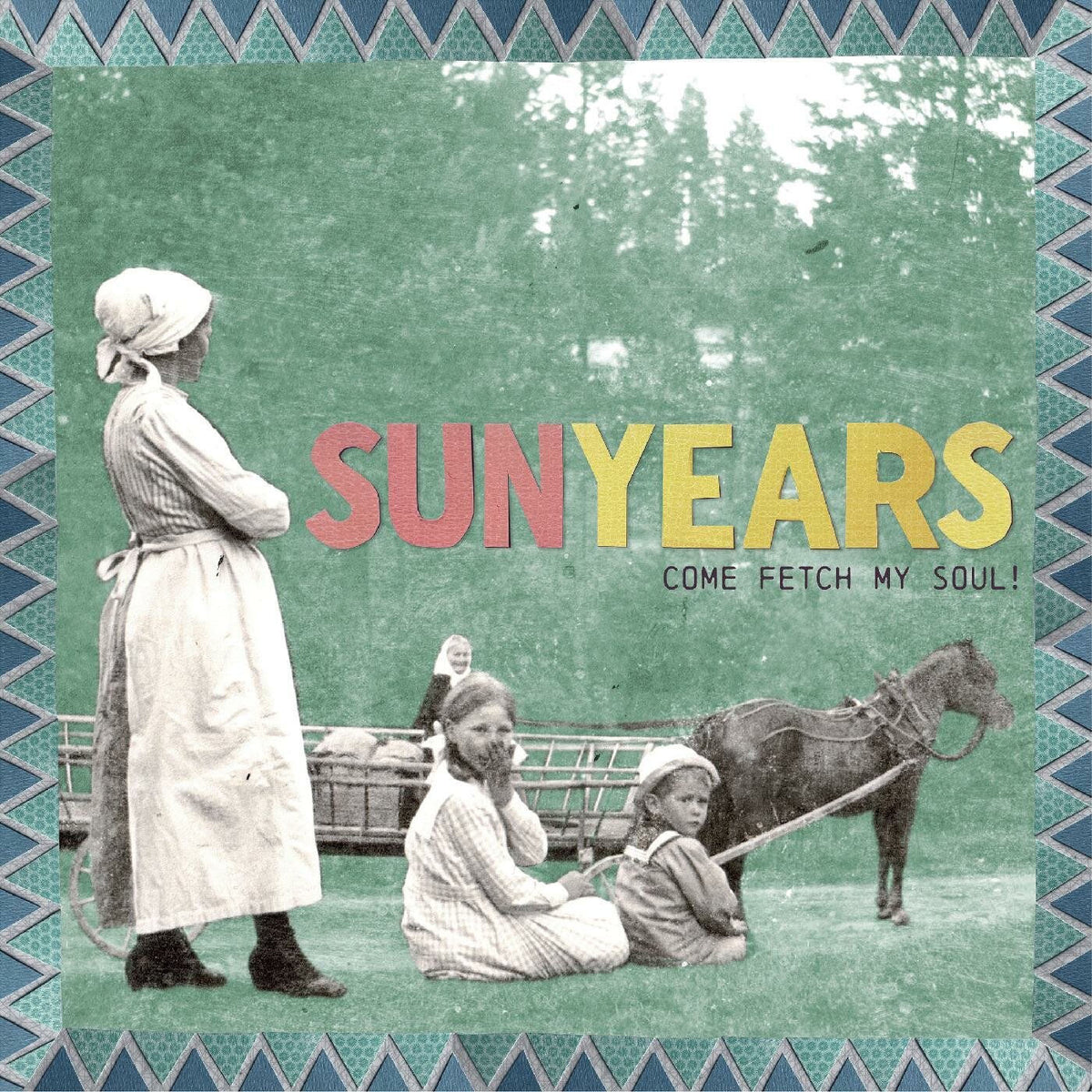 Sunyears – Come Fetch My Soul! (SEA GRASS BLUE VINYL) vinyl record cover