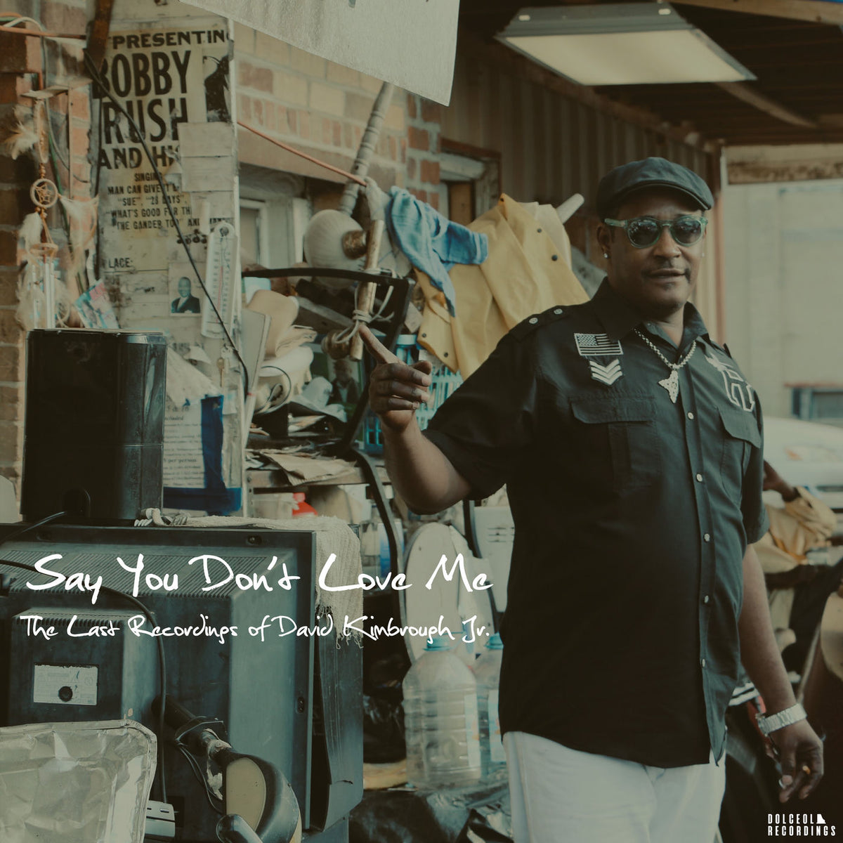 David Kimbrough Jr. – Say You Don't Love Me: The Last Recordings of David Kimbrough Jr. vinyl cover