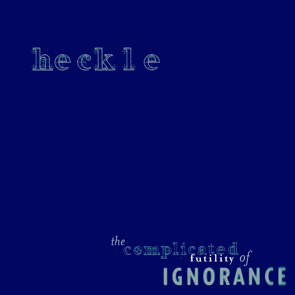 Heckle – The Complicated Futility Of Ignorance vinyl cover