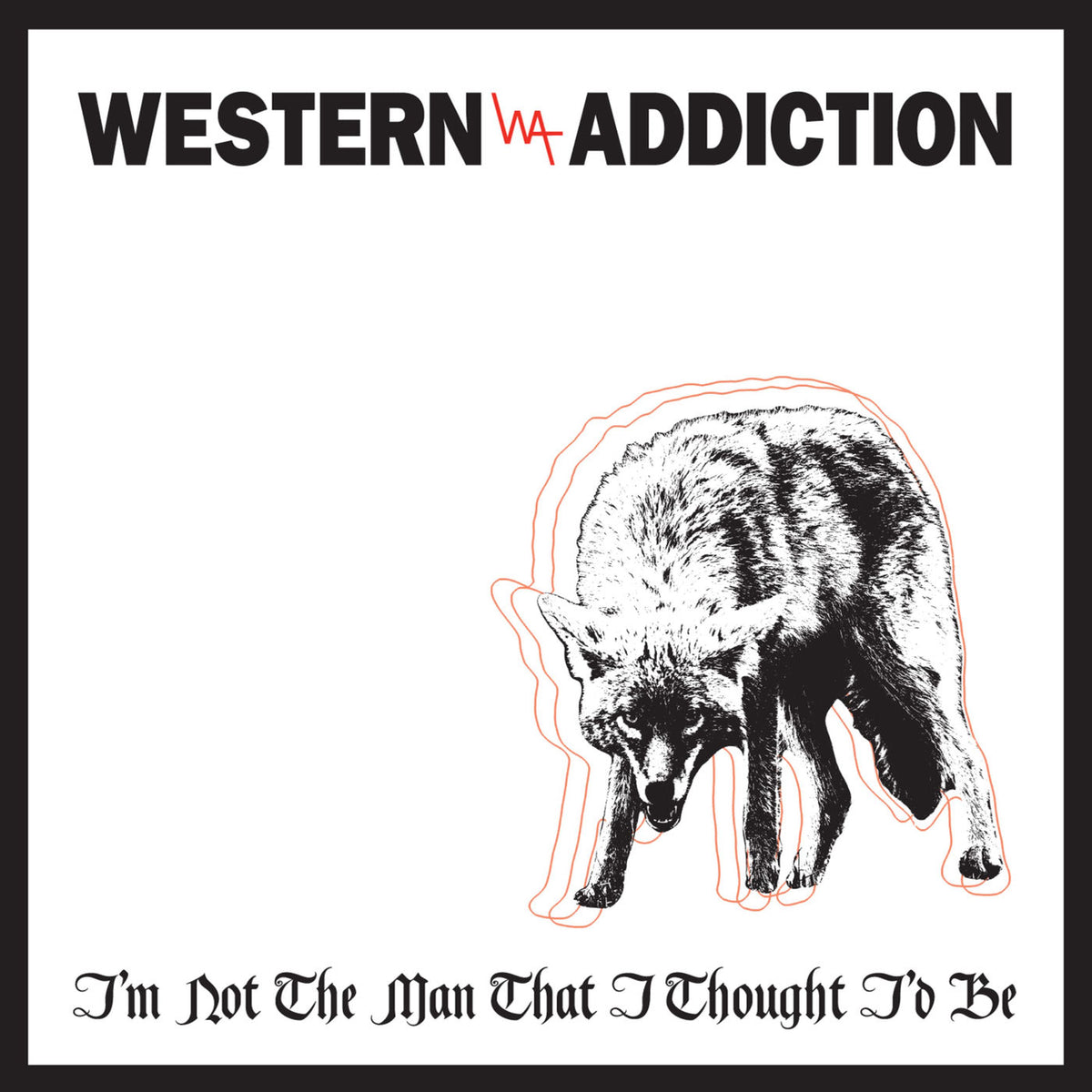 Western Addiction – I'm Not the Man That I Thought I'd Be vinyl cover