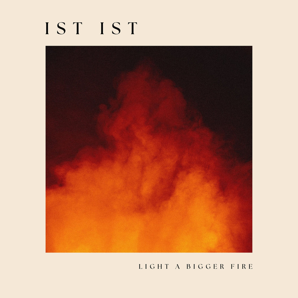 Ist Ist – Light a Bigger Fire vinyl record cover