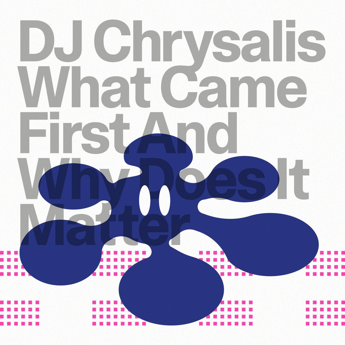DJ Chrysalis – What Came First And Why Does It Matter vinyl cover