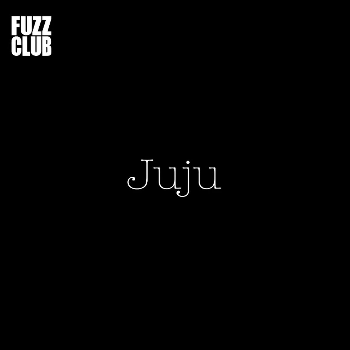 JuJu – Fuzz Club Session vinyl cover