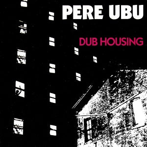 Pere Ubu – Dub Housing vinyl record cover