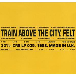 Felt – Train Above the City vinyl record cover