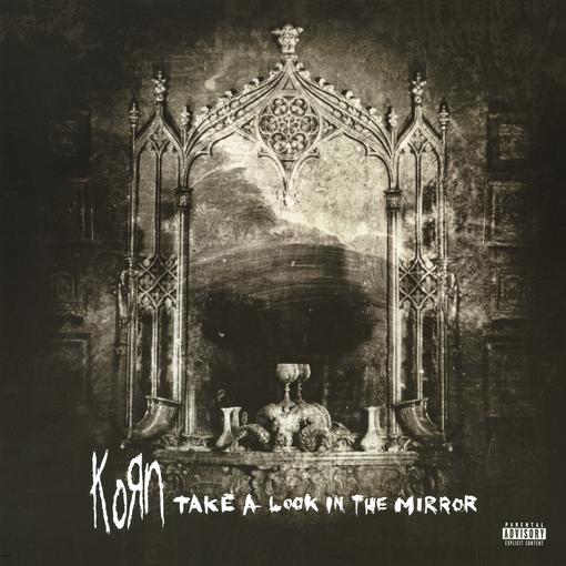 KORN — TAKE A LOOK IN THE MIRROR