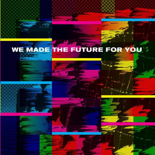 WE MADE THE FUTURE FOR YOU — WE MADE THE FUTURE FOR YOU — record image 1