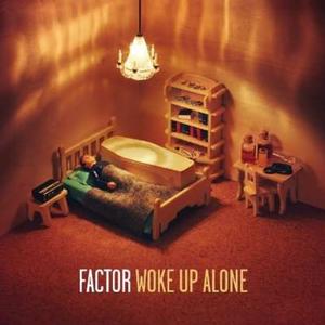 FACTOR — Woke Up Alone — record image 1