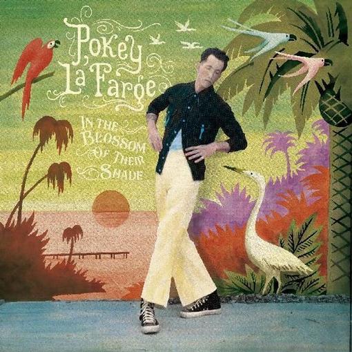 POKEY LAFARGE — In The Blossom Of Their Shade