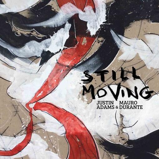 JUSTIN ADAMS & MAURO DURANTE — STILL MOVING — record image 1