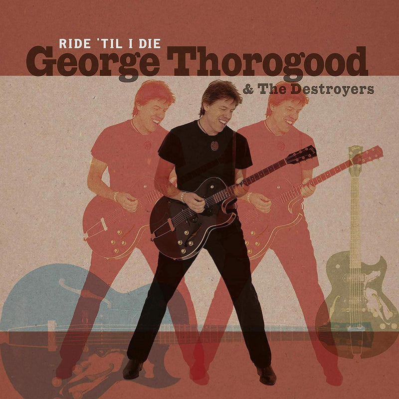 George Thorogood and The Destroyers – Ride 'Til I Die vinyl record cover