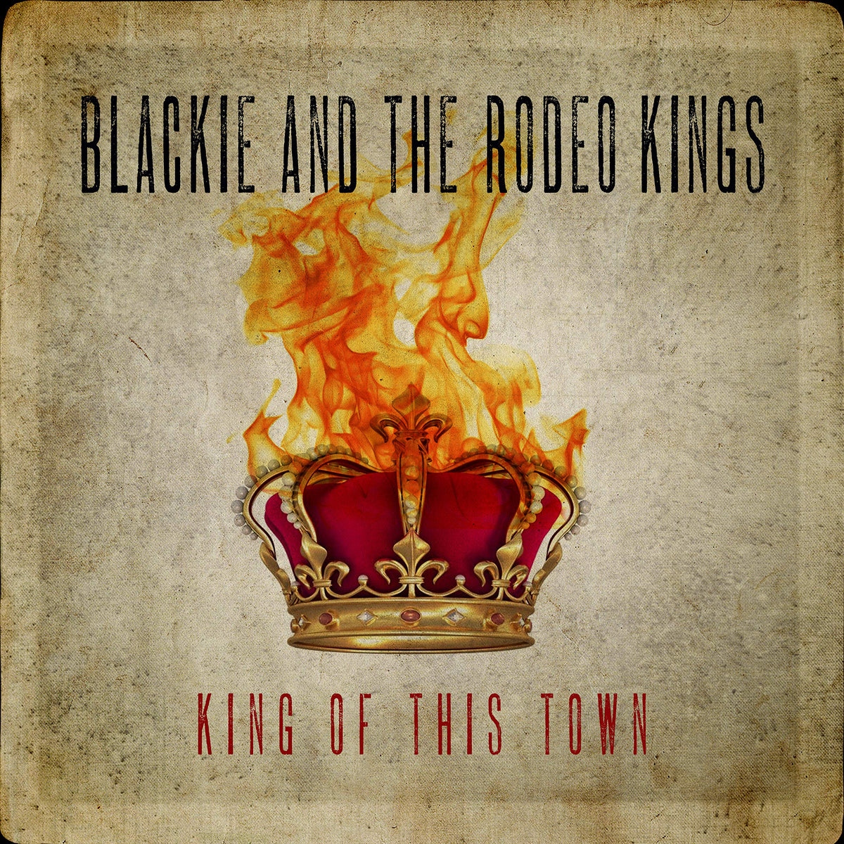 Blackie & The Rodeo Kings – KING OF THE TOWN  by BLACKIE & THE RODEO KINGS vinyl record cover