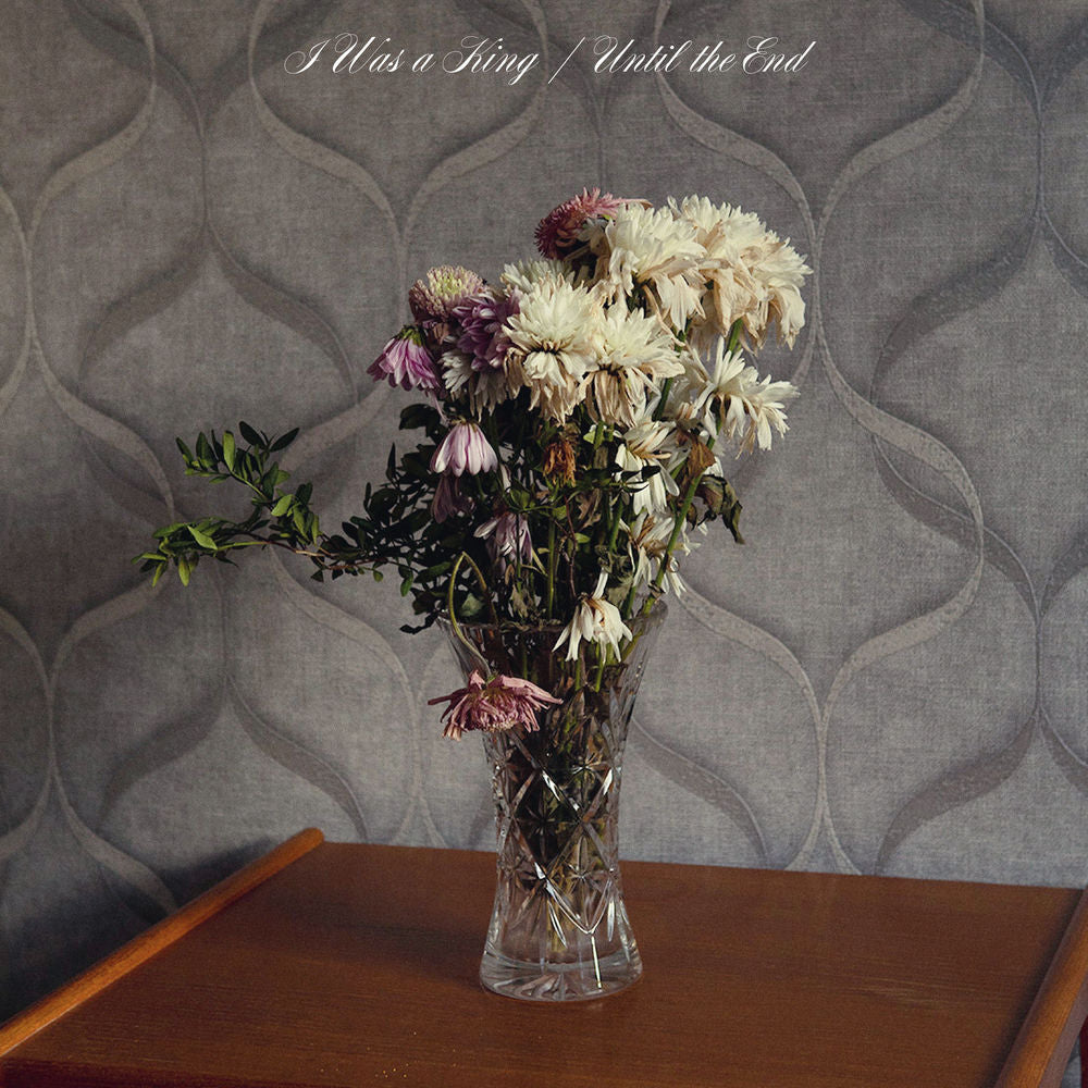 I Was a King – Until the End vinyl record cover