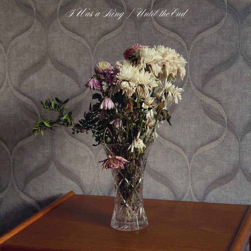 I Was a King – Until the End vinyl record cover