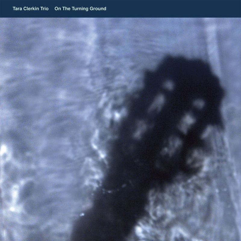 Tara Clerkin Trio – On the Turning Ground vinyl record cover