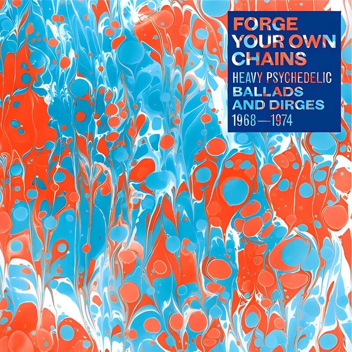 Various Artists – Forge Your Own Chains: Heavy Psychedelic Ballads and Dirges 1968-1974 vinyl cover