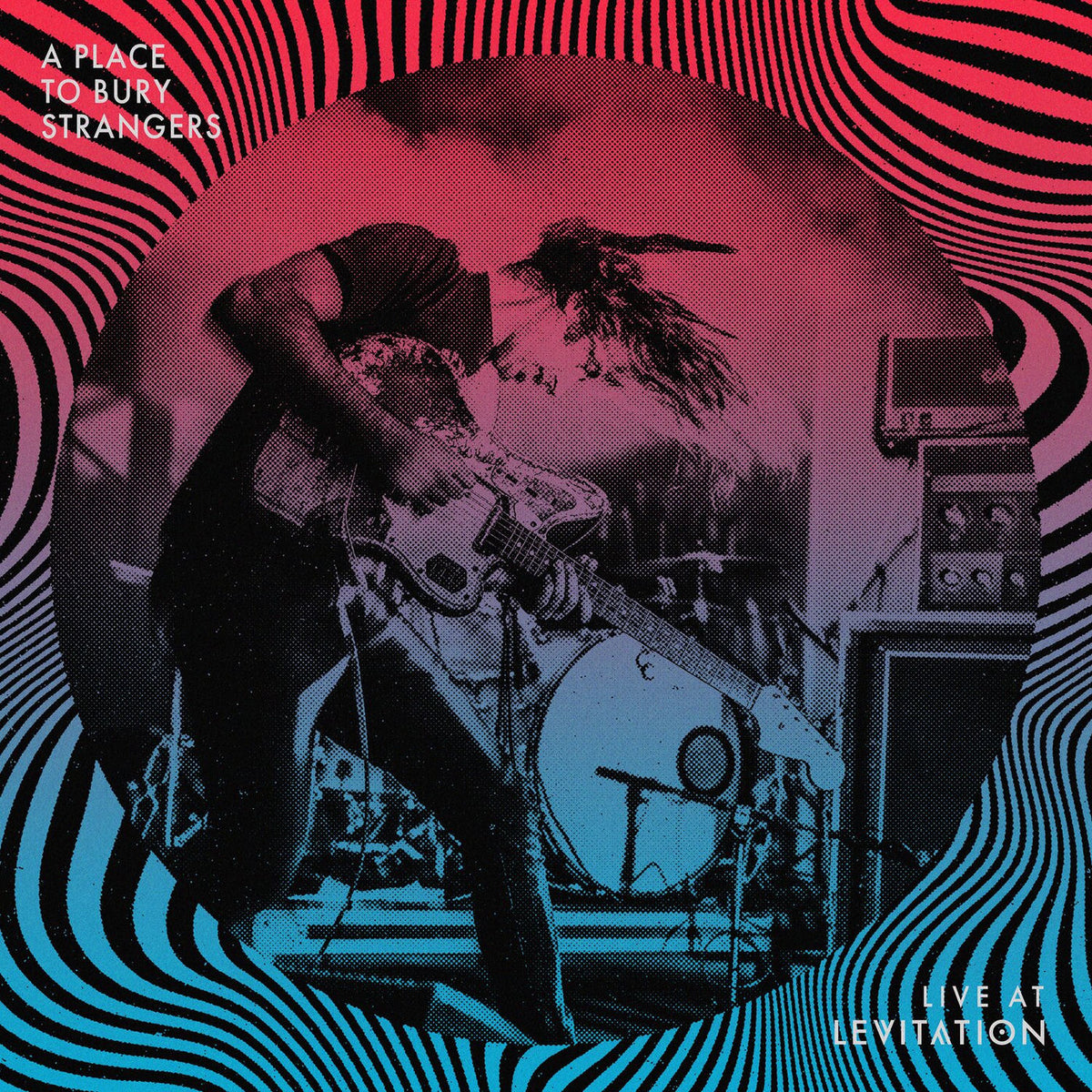 A Place to Bury Strangers – Live at Levitation vinyl record cover