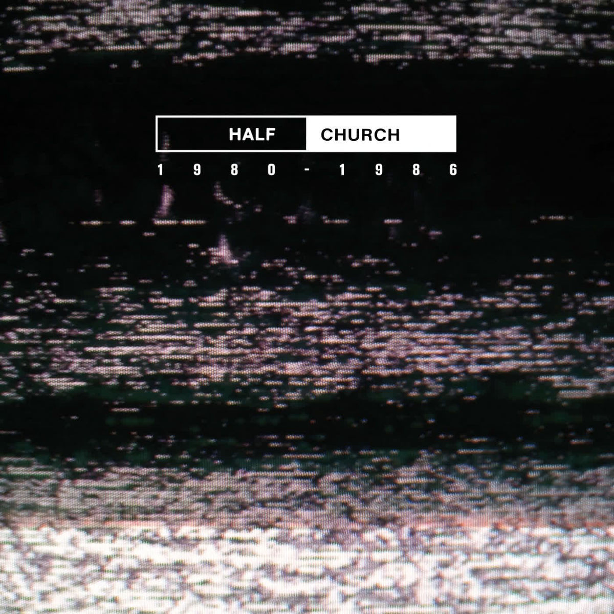 Half Church – Half Church 1980-1986 vinyl cover