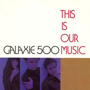 Galaxie 500 – This Is Our Music/Copenhagen vinyl record cover