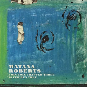 Matana Roberts – Coin Coin Chapter Three: River Run Thee vinyl record cover