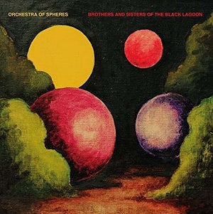Orchestra of Spheres – Brothers and Sisters of the Black Lagoon vinyl record cover