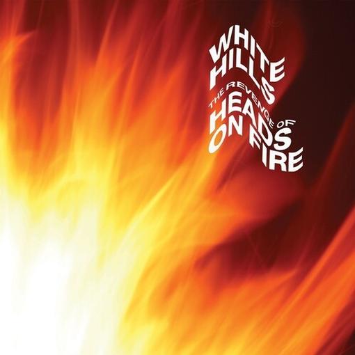 WHITE HILLS — THE REVENGE OF HEADS ON FIRE — record image 1